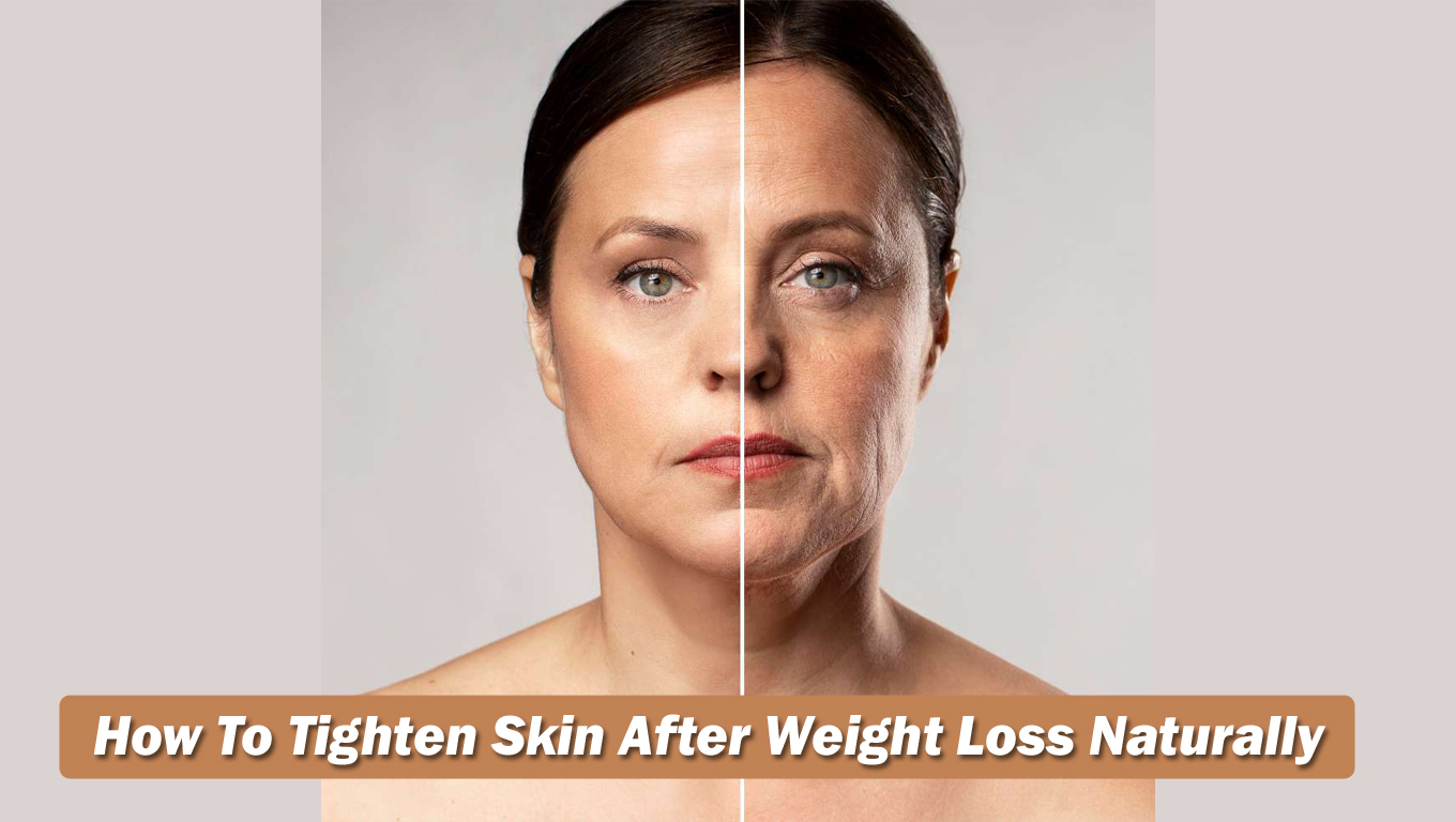 How To Tighten Skin After Weight Loss Naturally