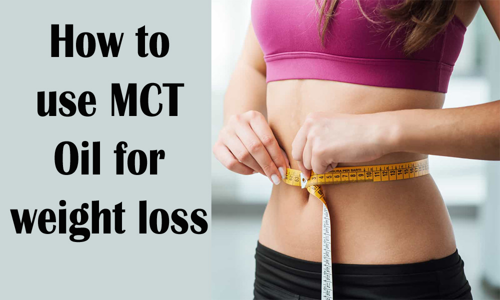 How to use MCT Oil for weight loss
